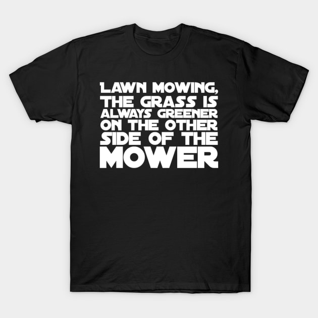 Lawn Mowing The Grass Is Always Greener T-Shirt by TayaDesign